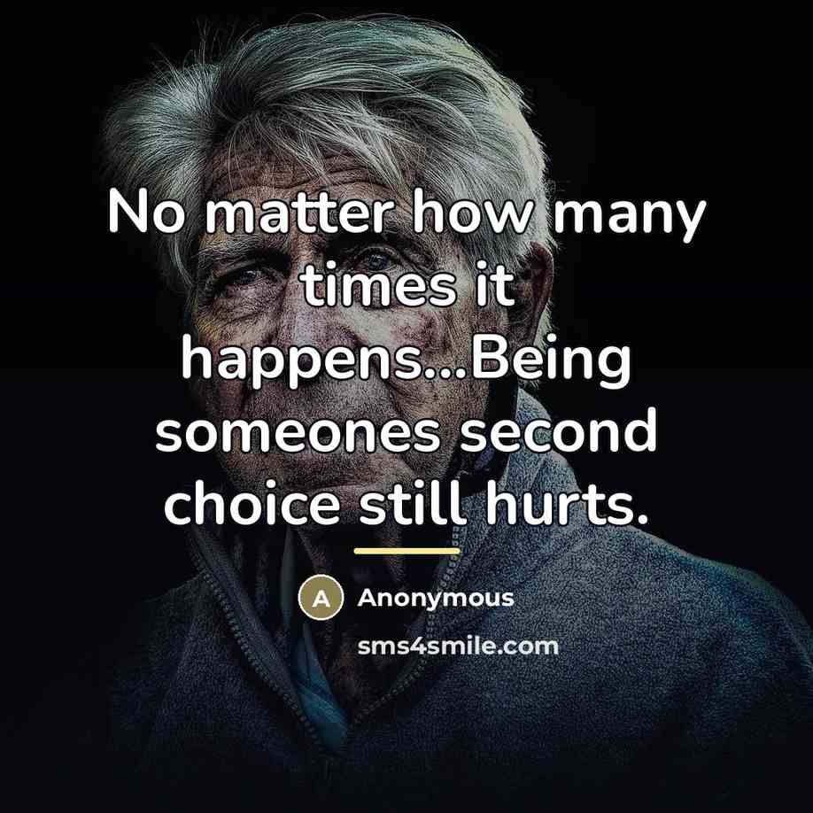 “No matter how many times it happens...Being someones second choice…” quote by Anonymous
