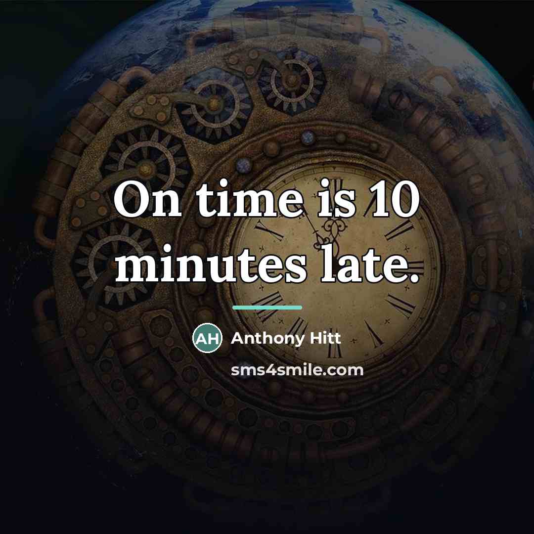 “On time is 10 minutes late.…” quote by Anthony Hitt