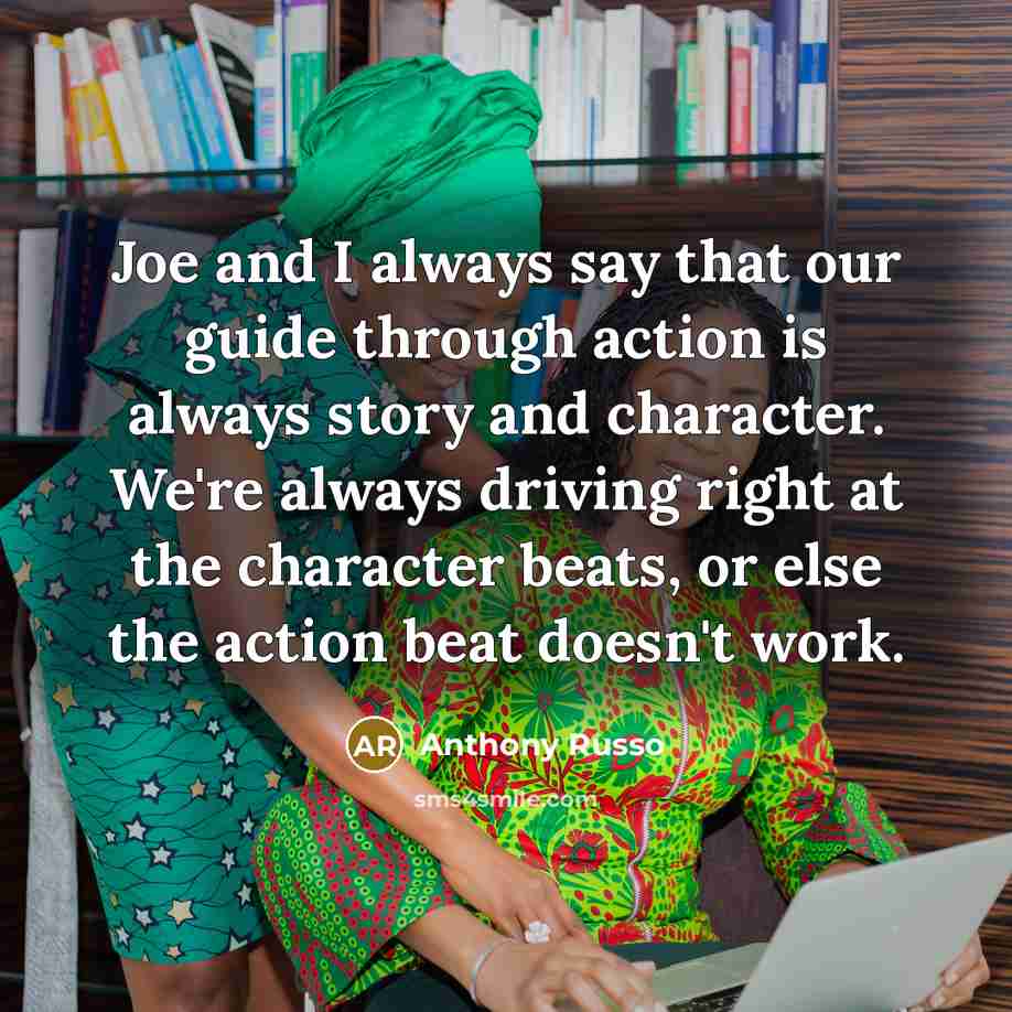 “Joe and I always say that our guide through action…” quote by Anthony Russo