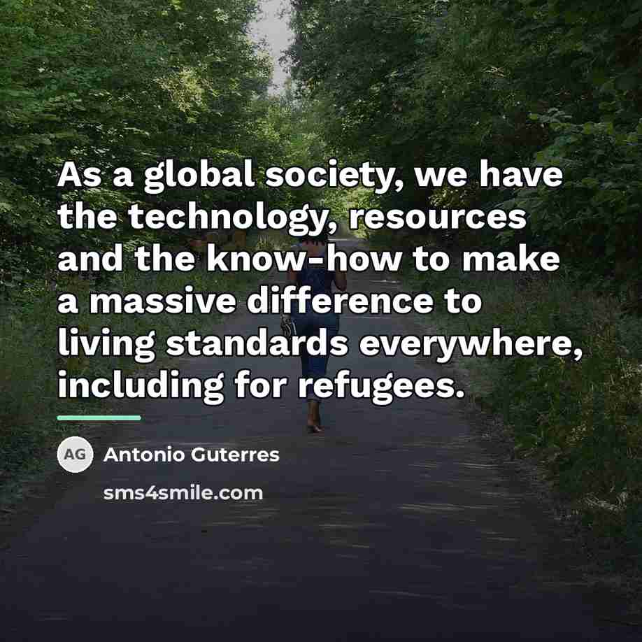 “As a global society, we have the technology, resources and…” quote by Antonio Guterres