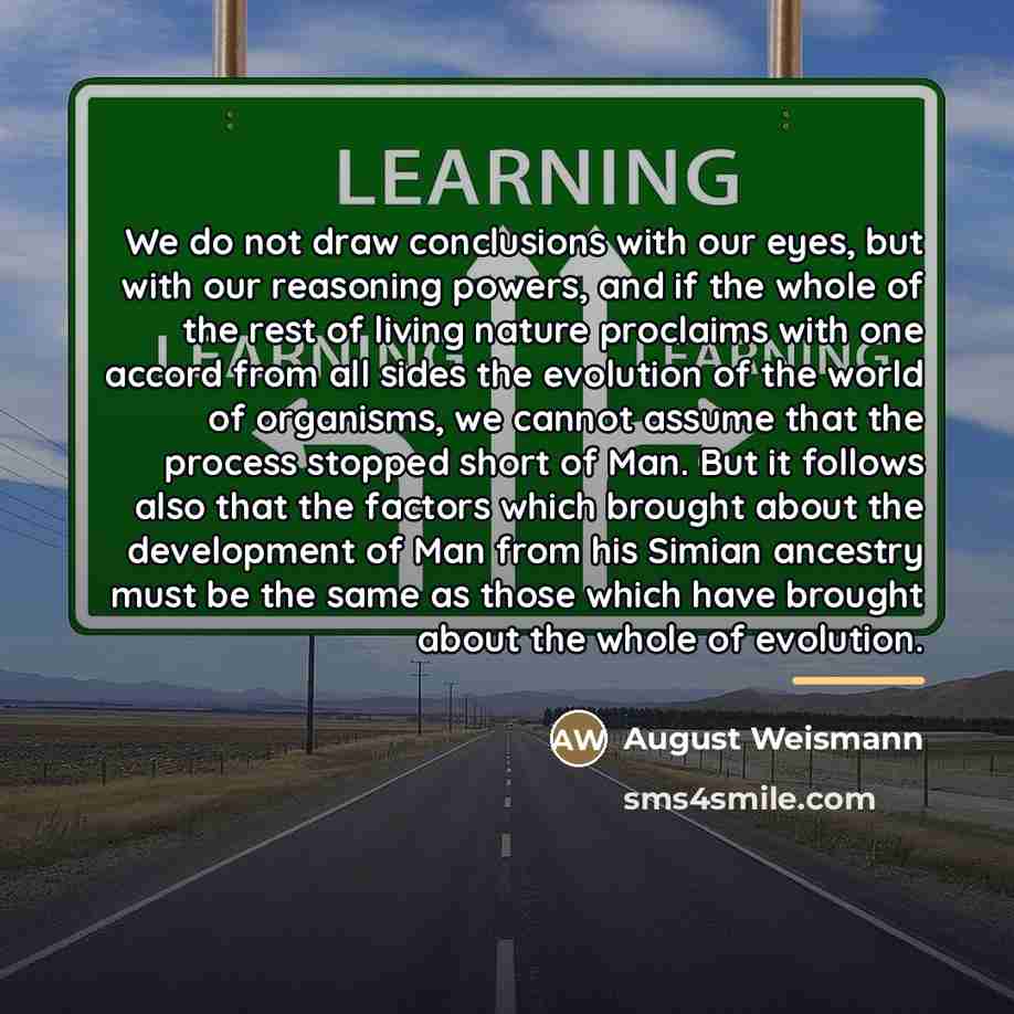 “We do not draw conclusions with our eyes, but with…” quote by August Weismann