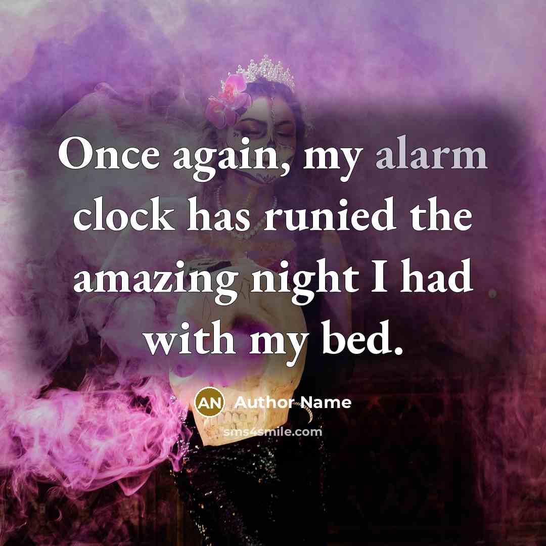 “Once again, my alarm clock has runied the amazing night…” quote by Author Name