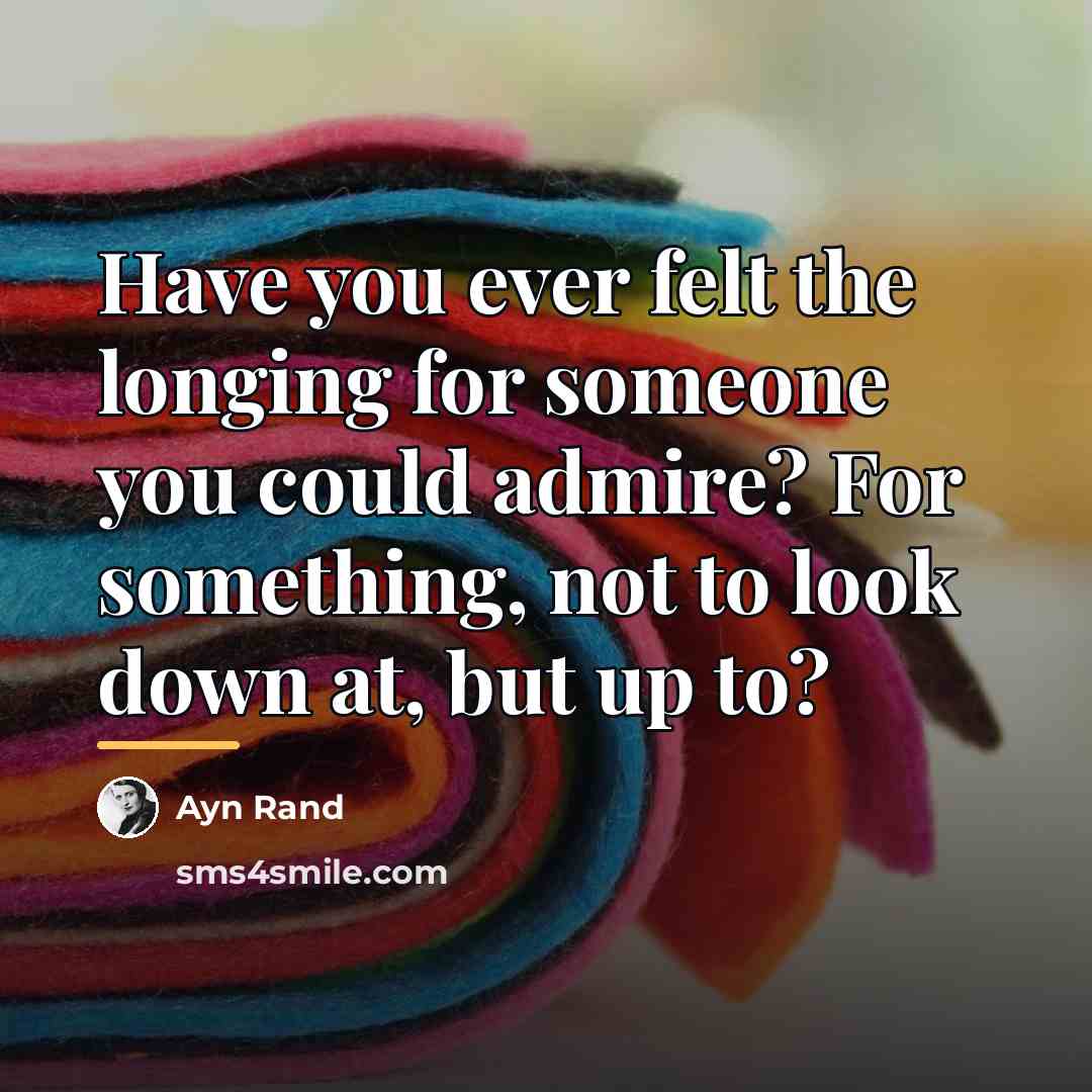 “Have you ever felt the longing for someone you could…” quote by Ayn Rand