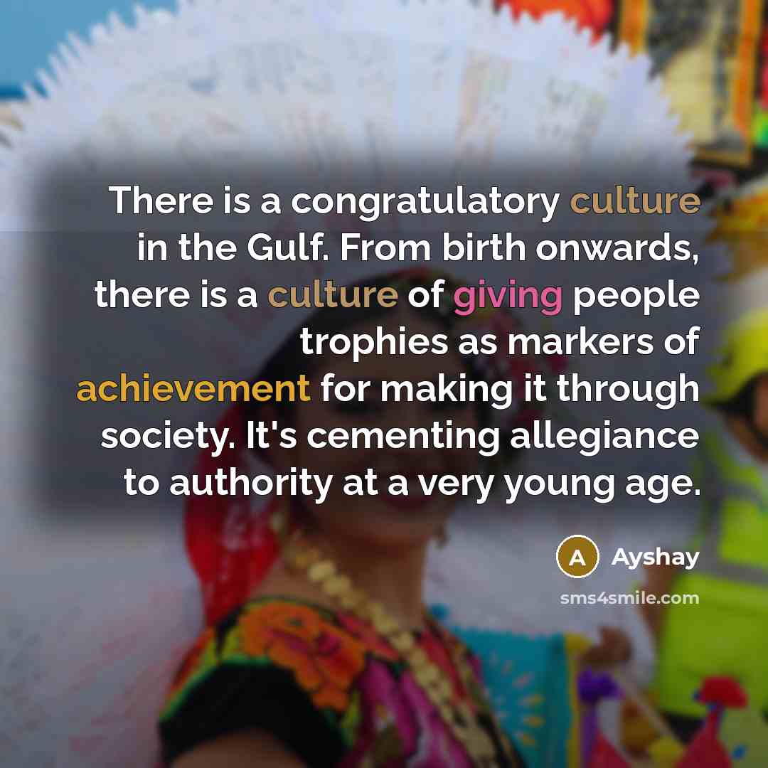 “There is a congratulatory culture in the Gulf. From birth…” quote by Ayshay