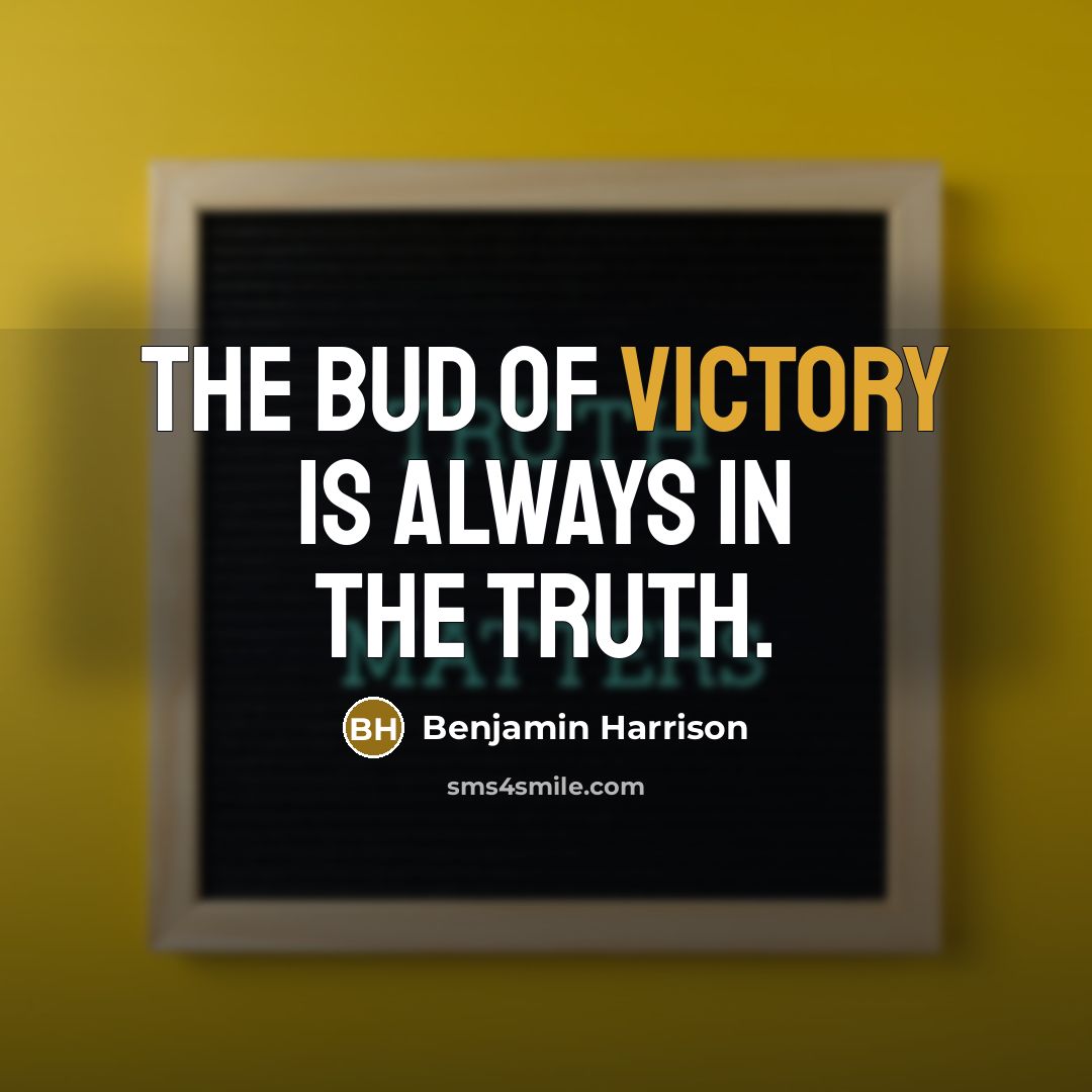 “The bud of victory is always in the truth.…” quote by Benjamin Harrison