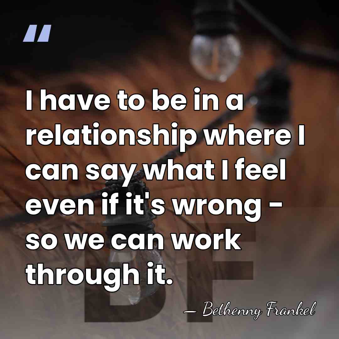 I have to be in a relationship where I can say what&hellip; - Bethenny Frankel