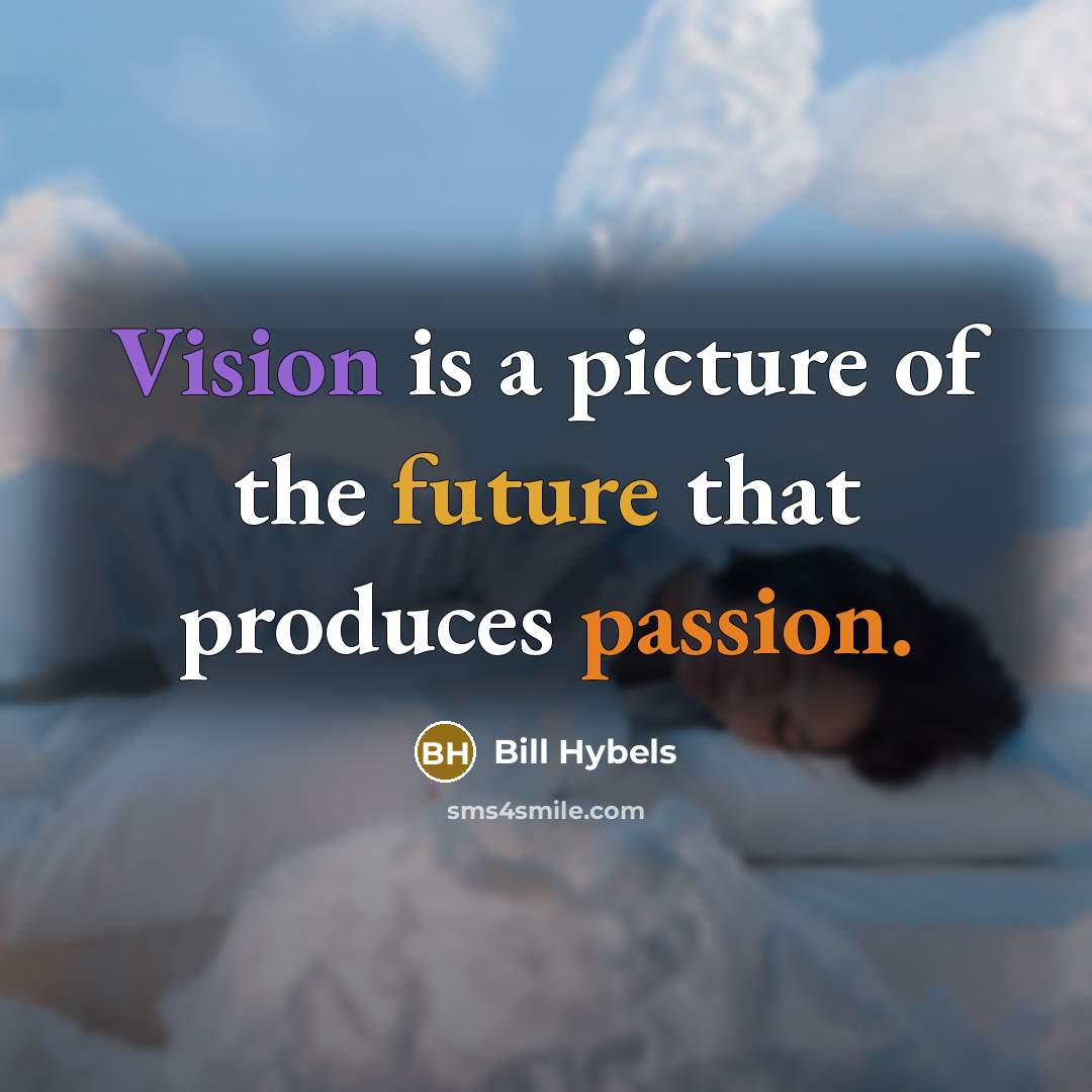 “Vision is a picture of the future that produces passion.…” quote by Bill Hybels