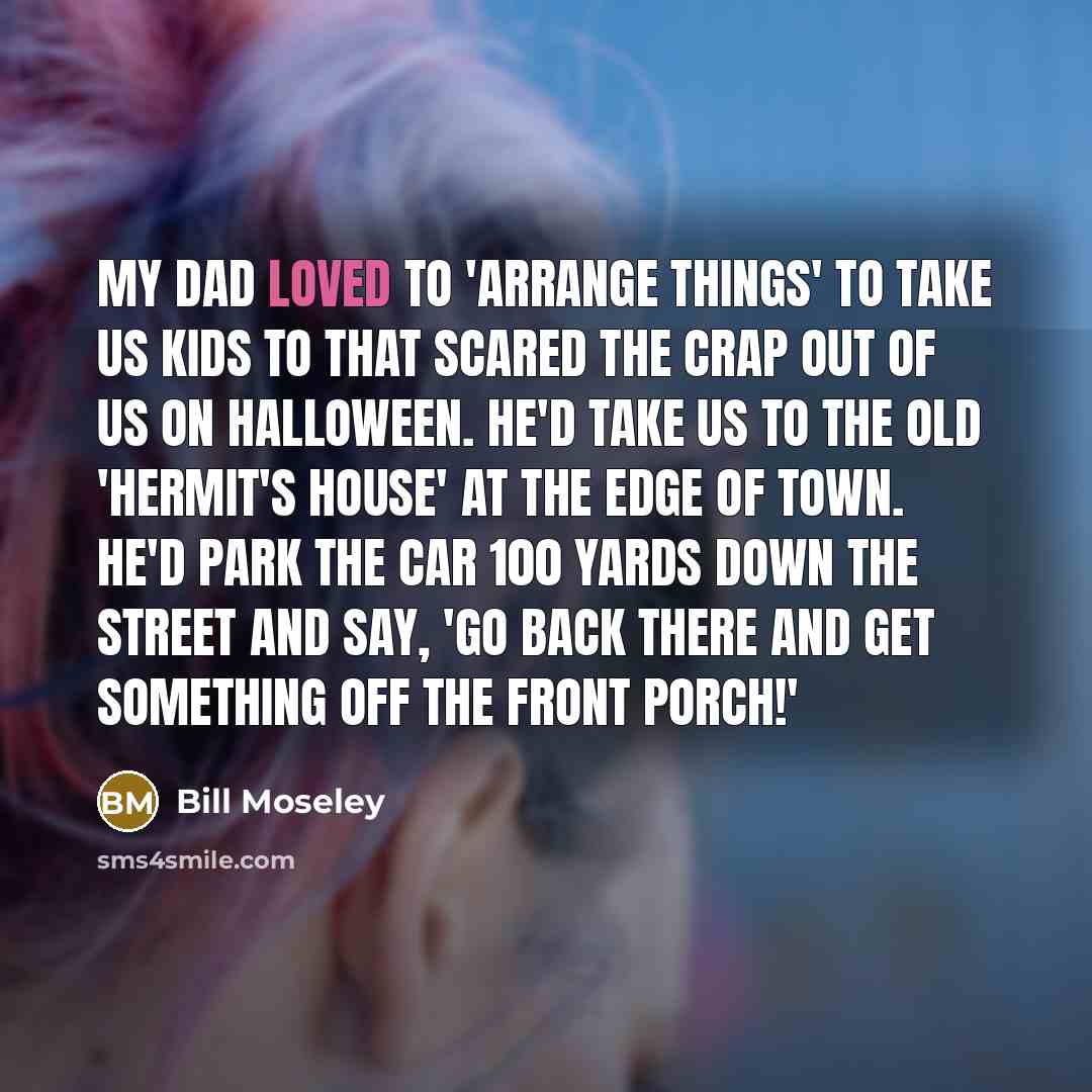“My dad loved to 'arrange things' to take us kids…” quote by Bill Moseley