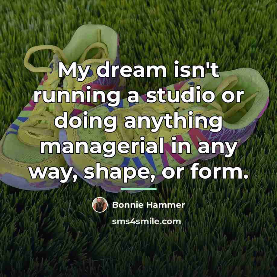 “My dream isn't running a studio or doing anything managerial…” quote by Bonnie Hammer