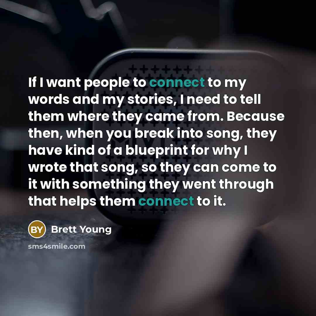 “If I want people to connect to my words and…” quote by Brett Young
