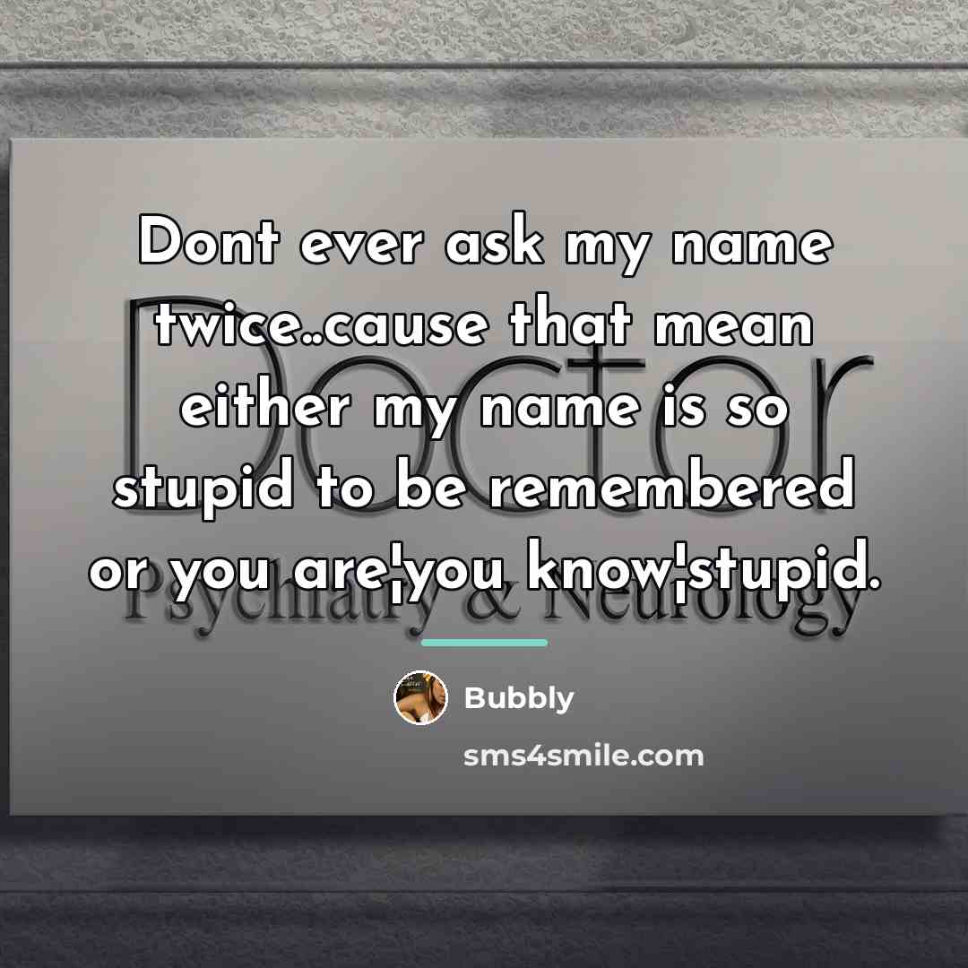 “Dont ever ask my name twice..cause that mean either my…” quote by Bubbly