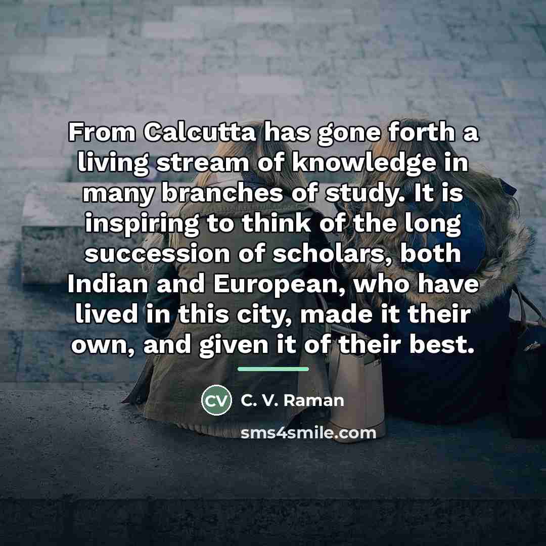 “From Calcutta has gone forth a living stream of knowledge…” quote by C. V. Raman