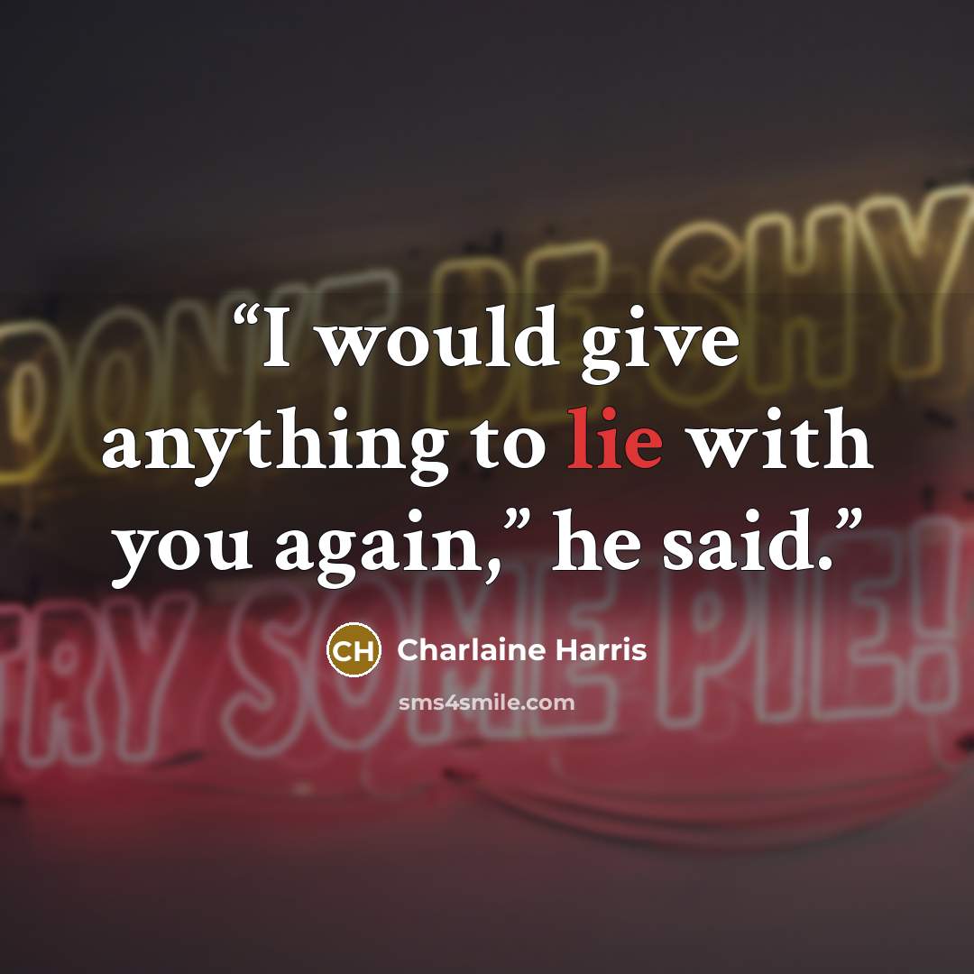 “I would give anything to lie with you again,” he said.” quote by Charlaine Harris