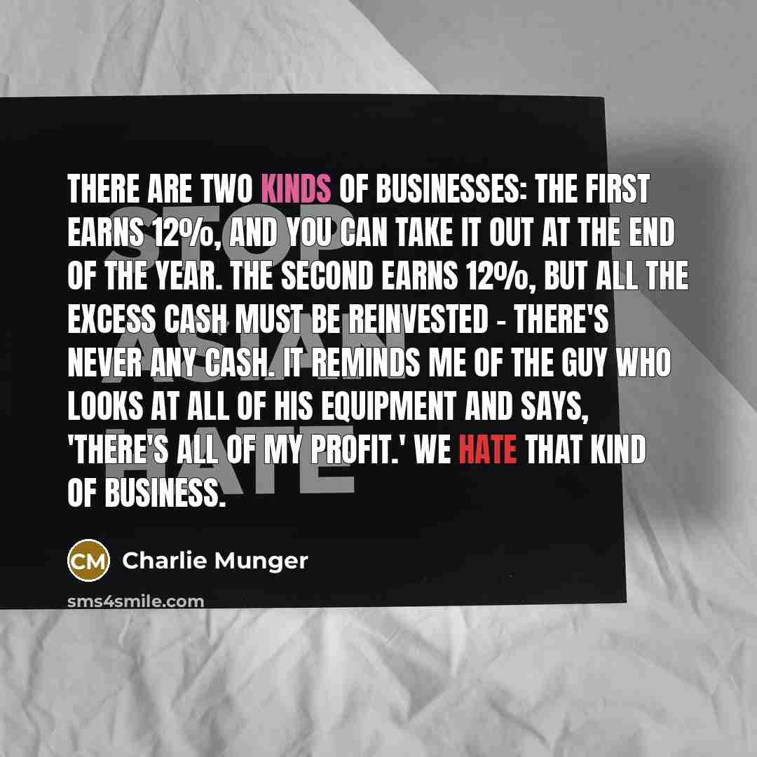 “There are two kinds of businesses: The first earns 12%,…” quote by Charlie Munger