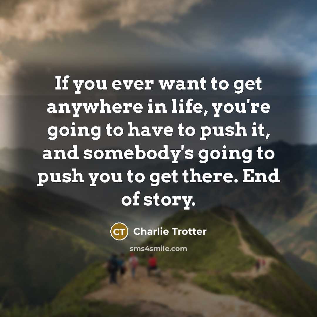 “If you ever want to get anywhere in life, you're…” quote by Charlie Trotter