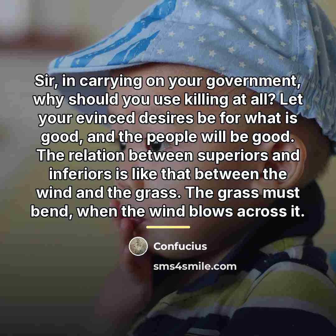 “Sir, in carrying on your government, why should you use…” quote by Confucius