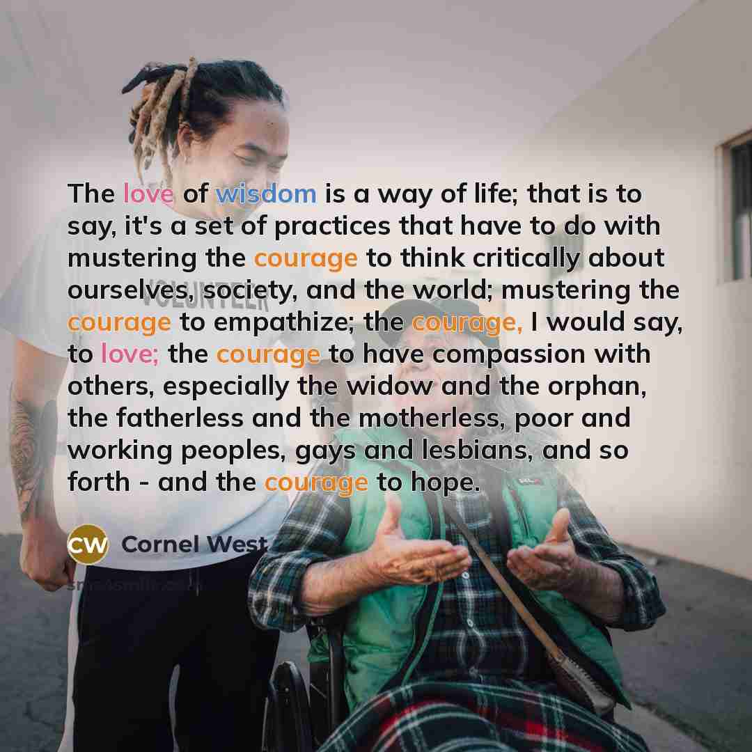 “The love of wisdom is a way of life; that…” quote by Cornel West