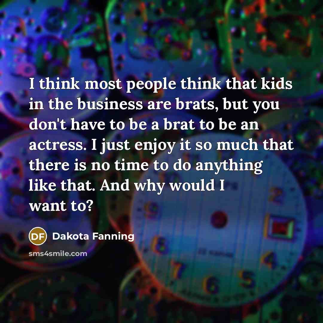 “I think most people think that kids in the business…” quote by Dakota Fanning