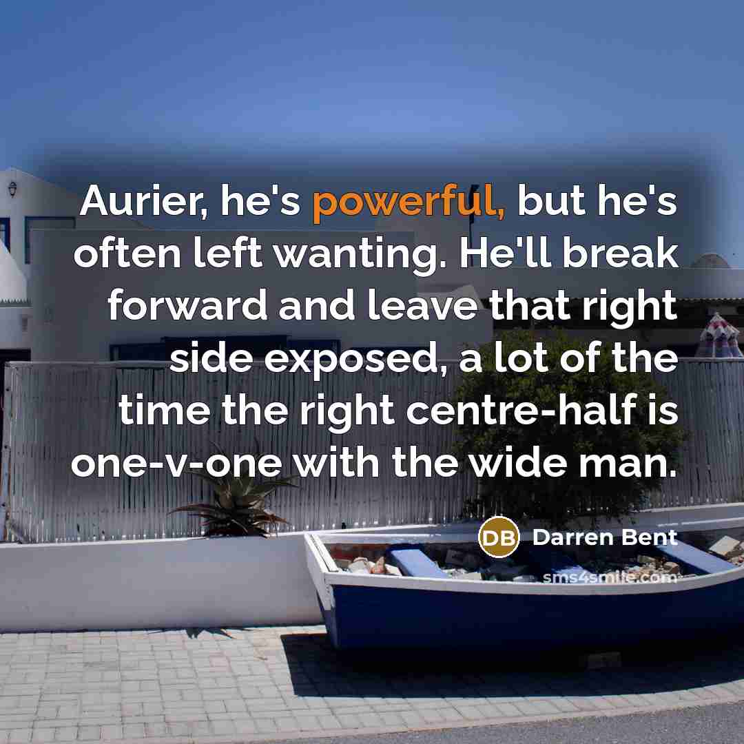 “Aurier, he's powerful, but he's often left wanting. He'll break…” quote by Darren Bent