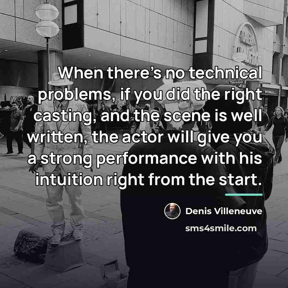 “When there's no technical problems, if you did the right…” quote by Denis Villeneuve
