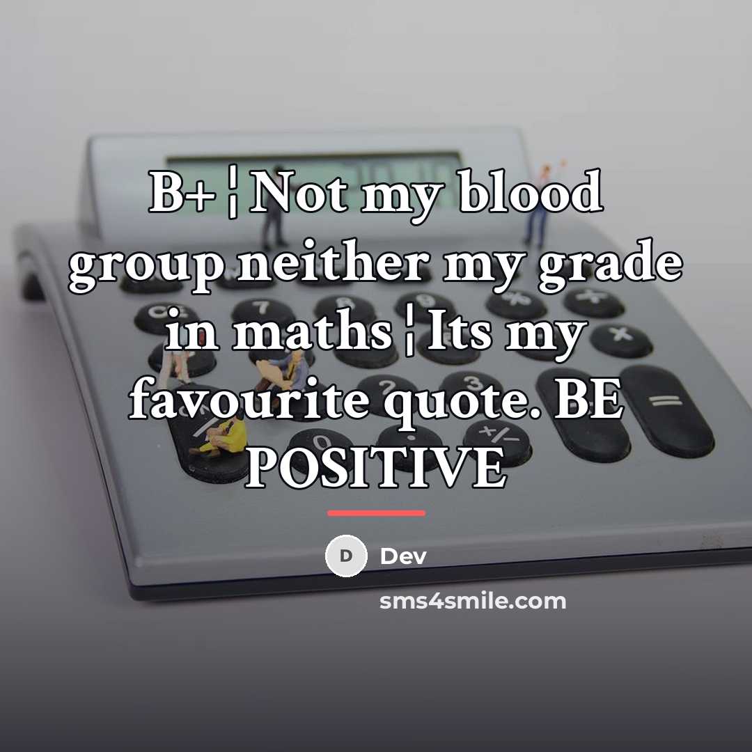 “B+ ¦ Not my blood group neither my grade in…” quote by DEV