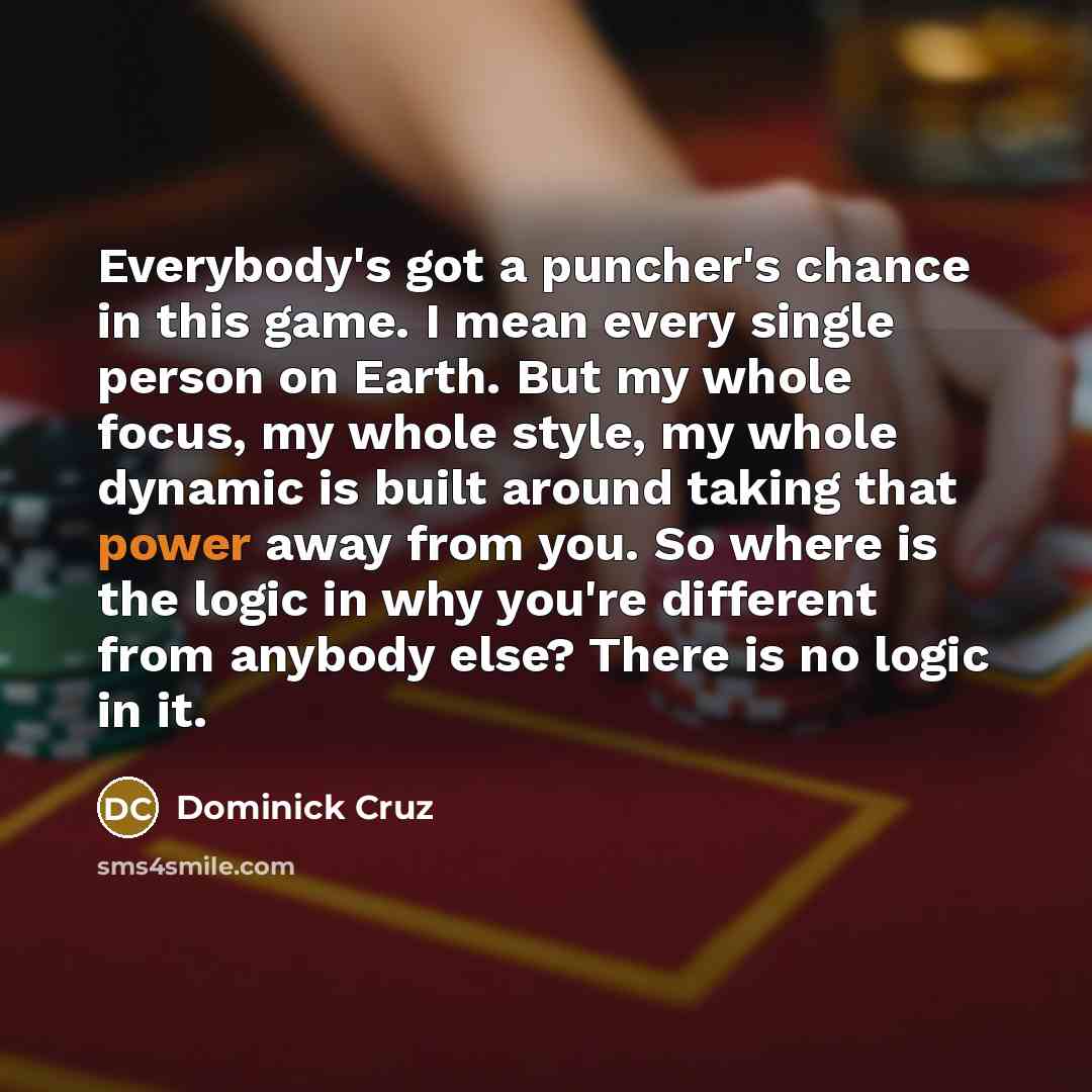 “Everybody's got a puncher's chance in this game. I mean…” quote by Dominick Cruz