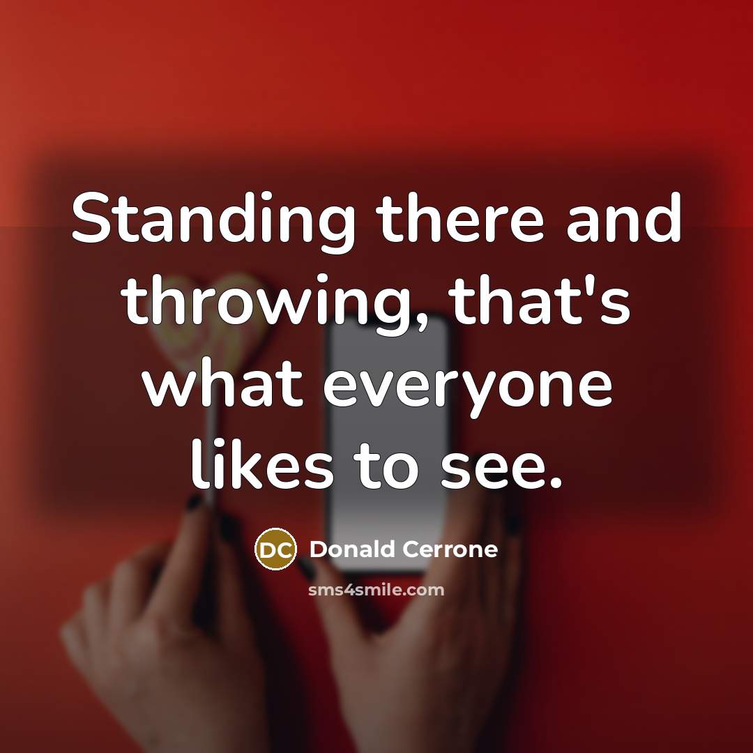 “Standing there and throwing, that's what everyone likes to see.…” quote by Donald Cerrone