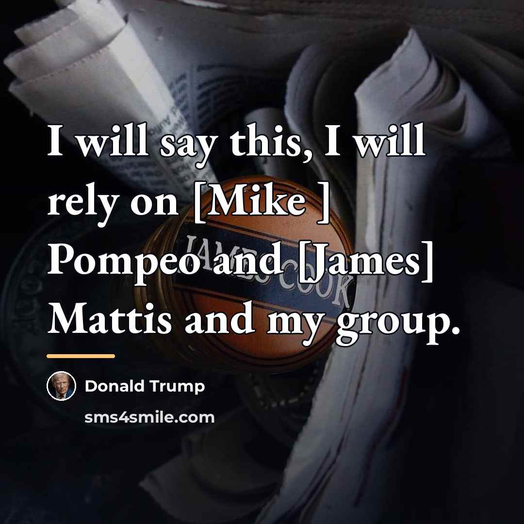 “I will say this, I will rely on [Mike ]…” quote by Donald Trump