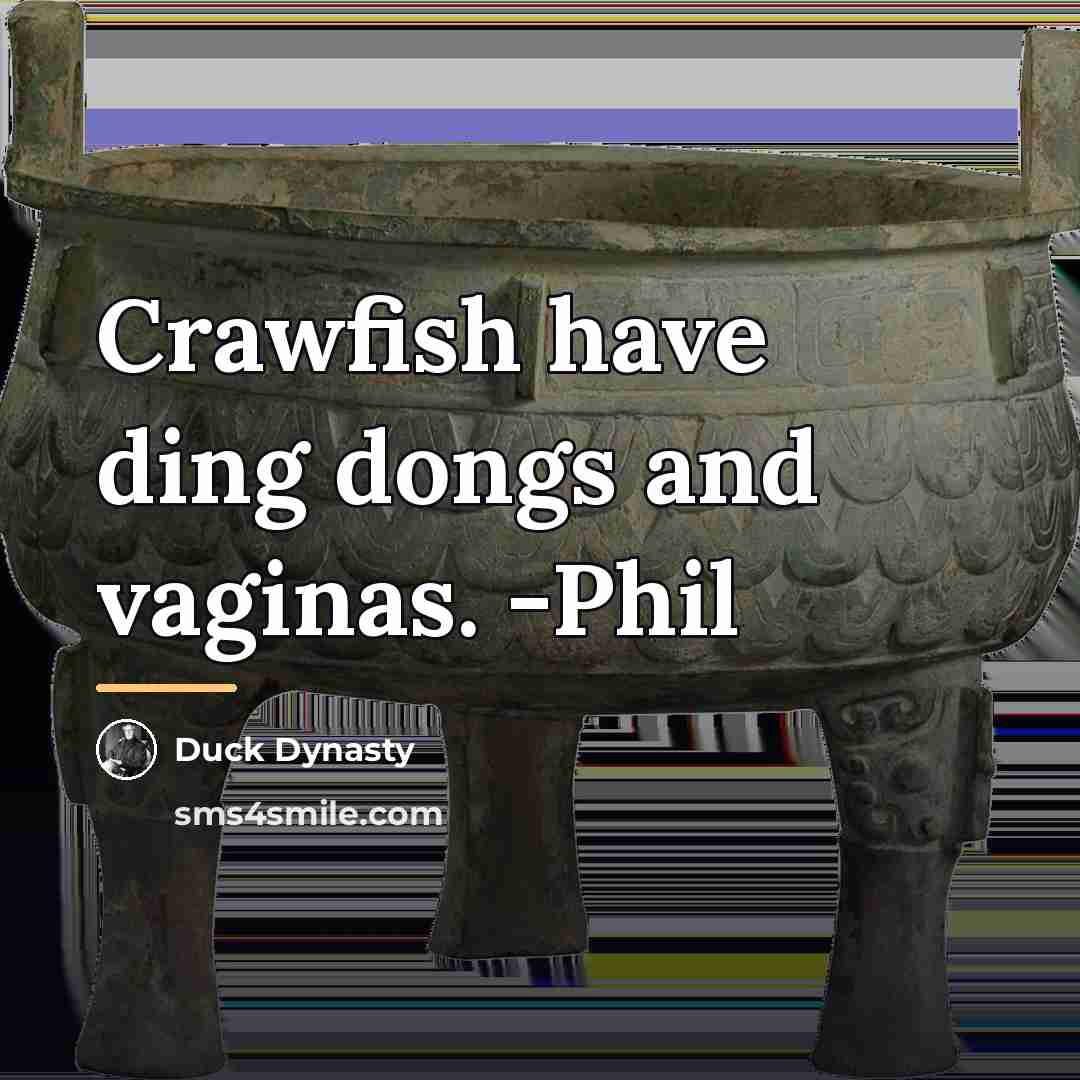 “Crawfish have ding dongs and vaginas. -Phil…” quote by Duck Dynasty