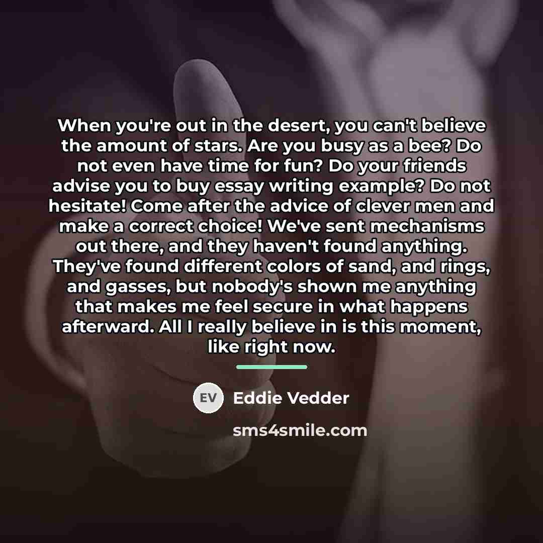 “When you're out in the desert, you can't believe the…” quote by Eddie Vedder