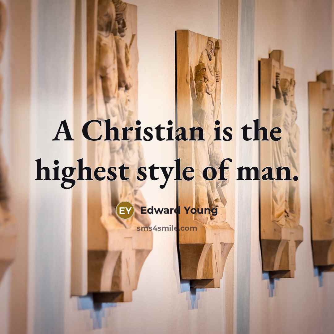 “A Christian is the highest style of man.…” quote by Edward Young