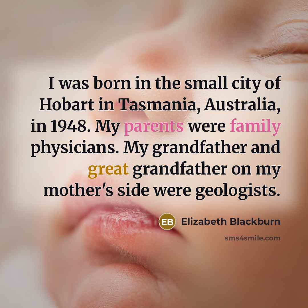 “I was born in the small city of Hobart in…” quote by Elizabeth Blackburn