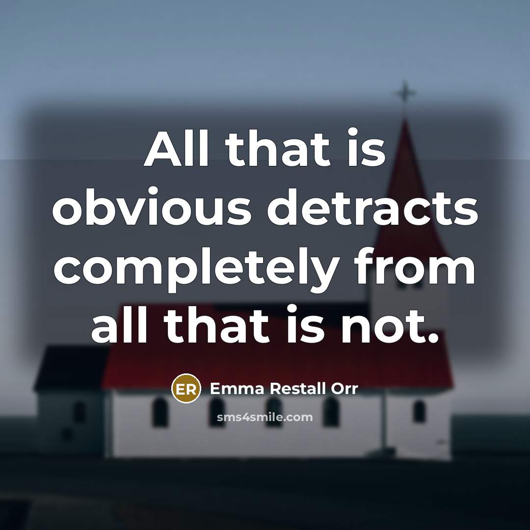 “All that is obvious detracts completely from all that is not.” quote by Emma Restall Orr