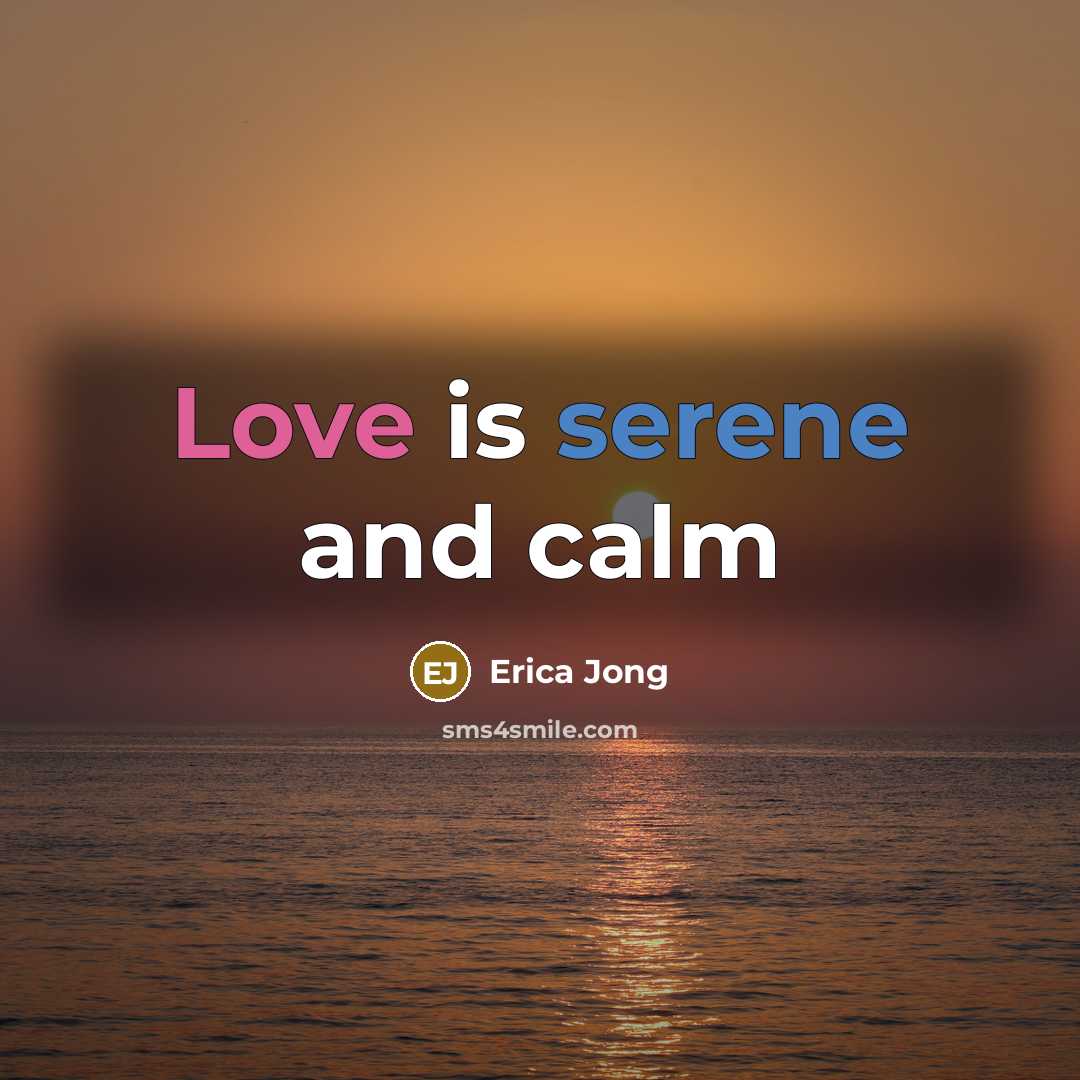“Love is serene and calm…” quote by Erica Jong