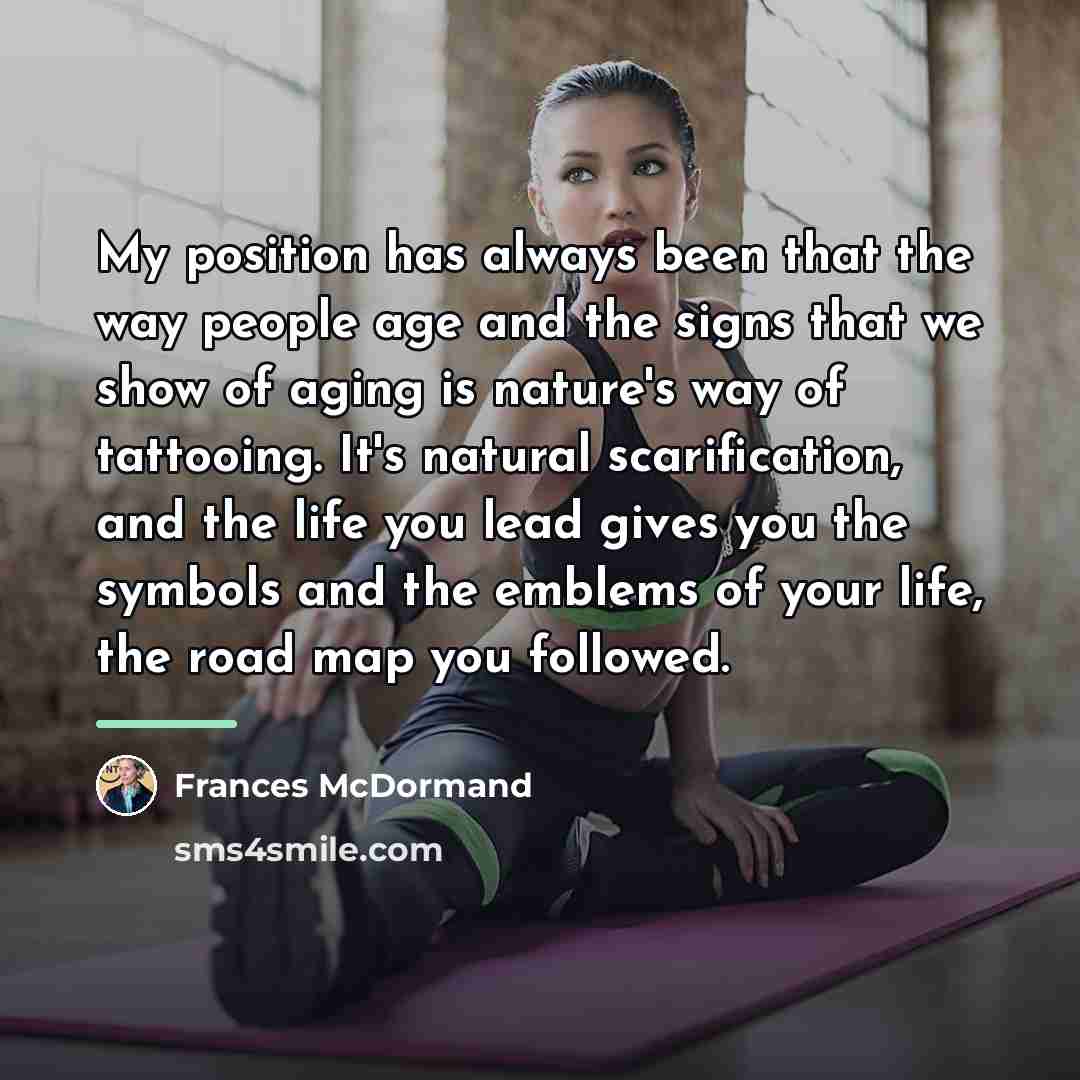 “My position has always been that the way people age…” quote by Frances McDormand