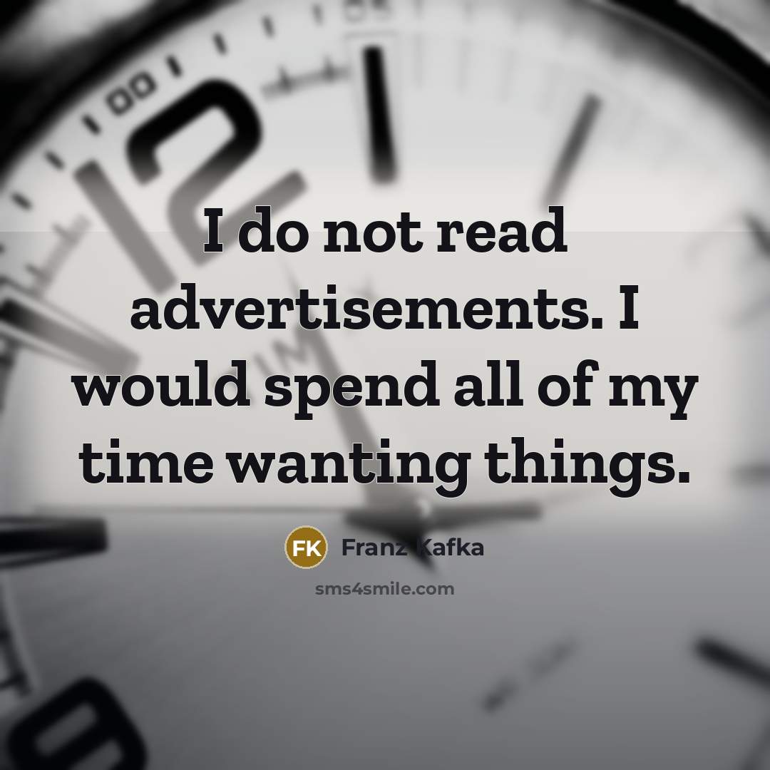 “I do not read advertisements. I would spend all of…” quote by Franz Kafka