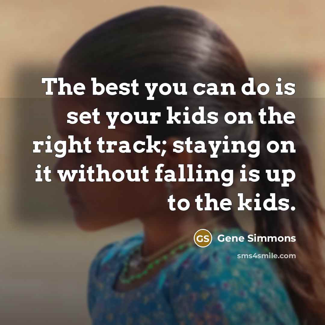 “The best you can do is set your kids on…” quote by Gene Simmons