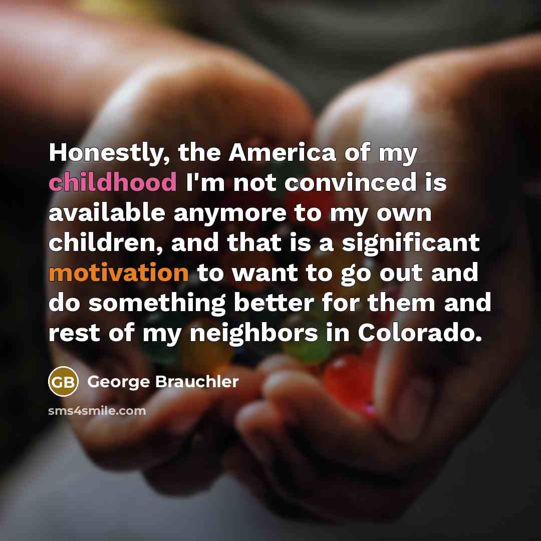 “Honestly, the America of my childhood I'm not convinced is…” quote by George Brauchler