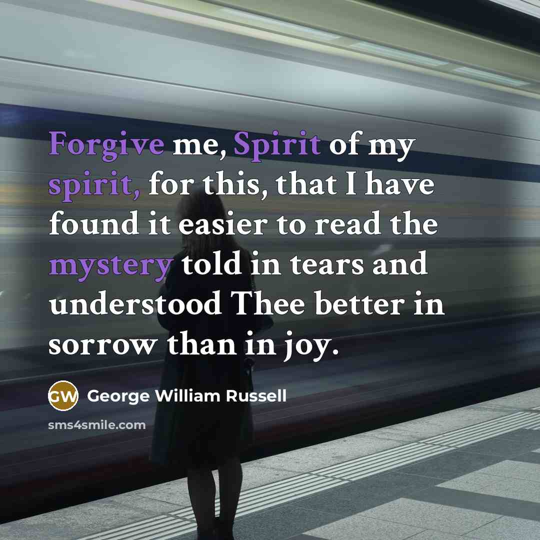 “Forgive me, Spirit of my spirit, for this, that I…” quote by George William Russell