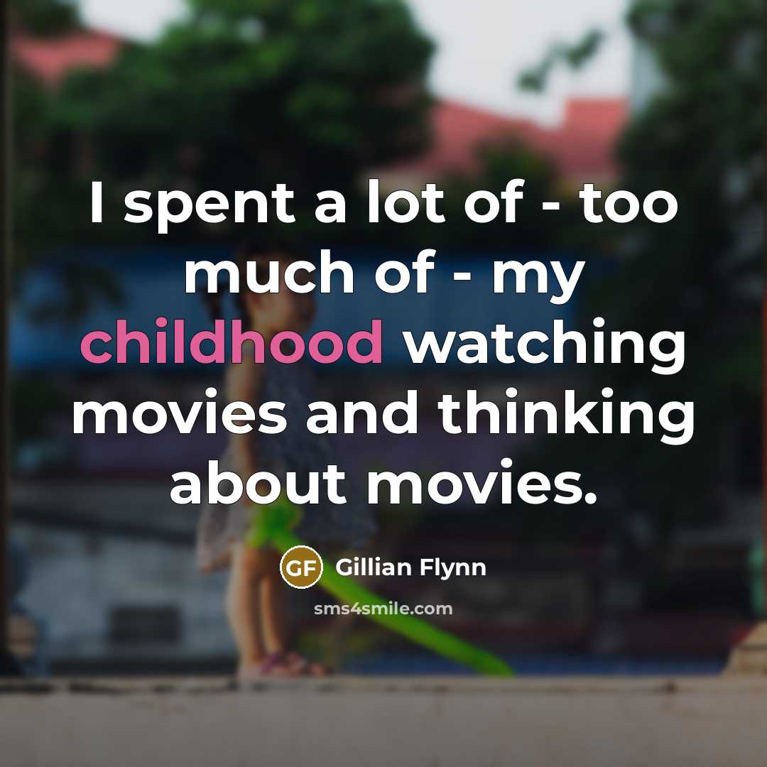 “I spent a lot of - too much of -…” quote by Gillian Flynn