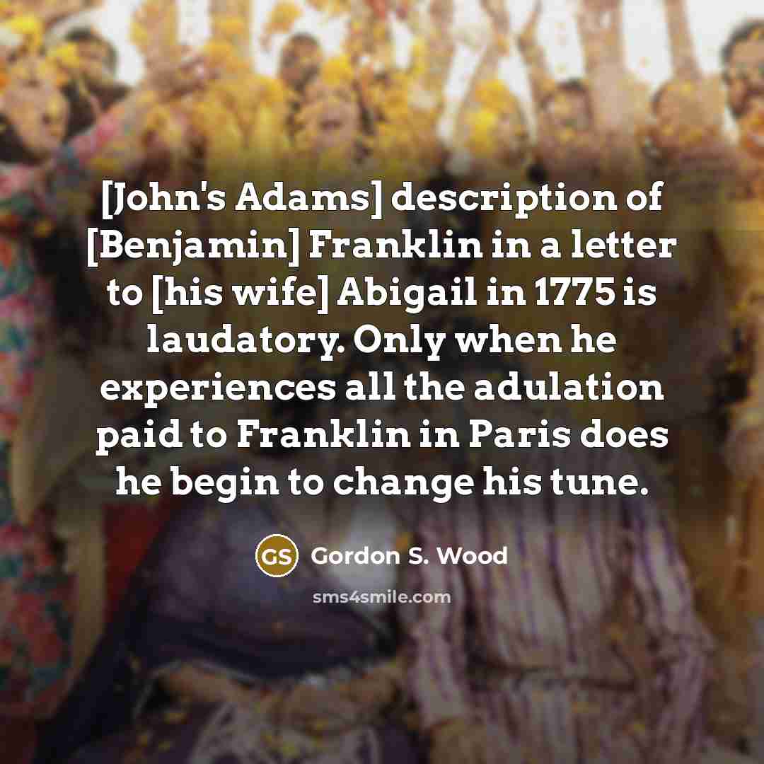 “[John's Adams] description of [Benjamin] Franklin in a letter to…” quote by Gordon S. Wood