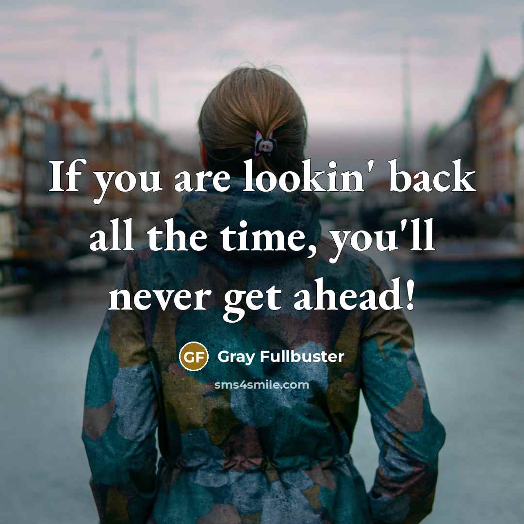 “If you are lookin' back all the time, you'll never…” quote by Gray Fullbuster