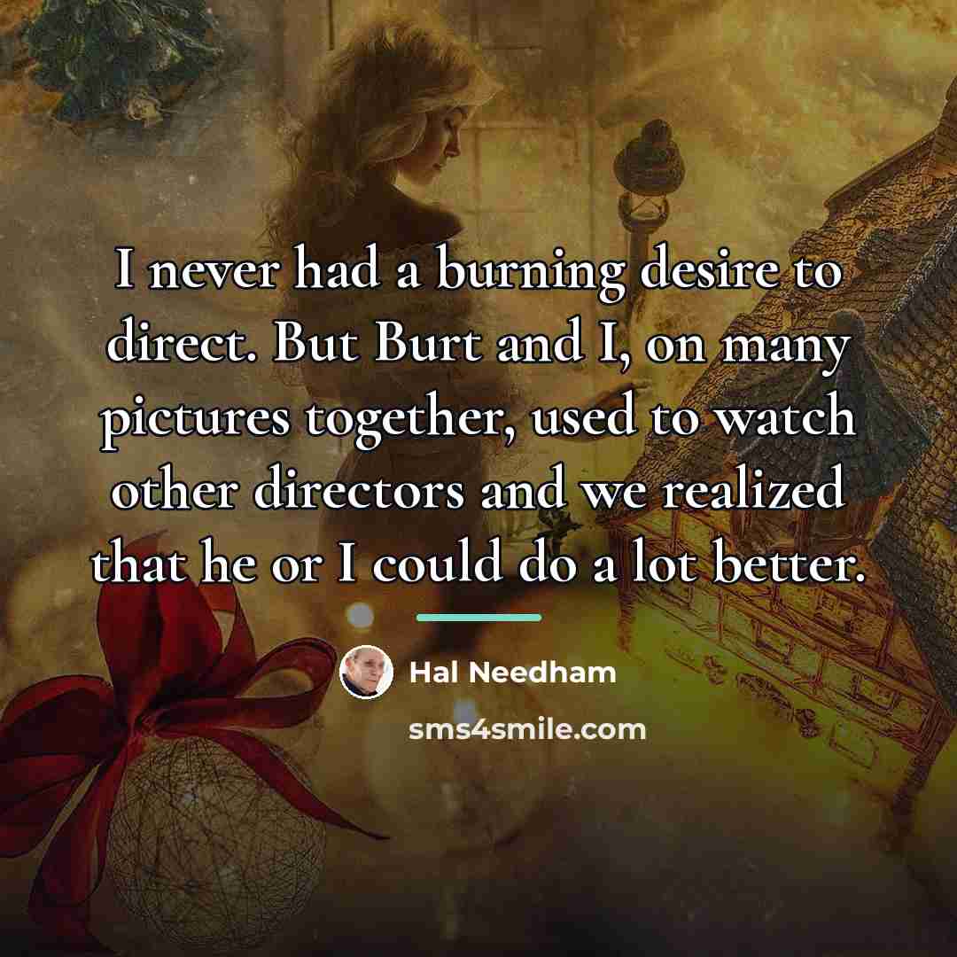 “I never had a burning desire to direct. But Burt…” quote by Hal Needham