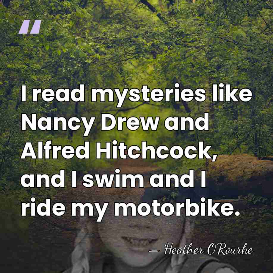 I read mysteries like Nancy Drew and Alfred Hitchcock, and I swim&hellip; - Heather O'Rourke