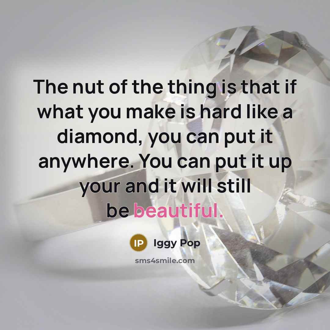 “The nut of the thing is that if what you…” quote by Iggy Pop