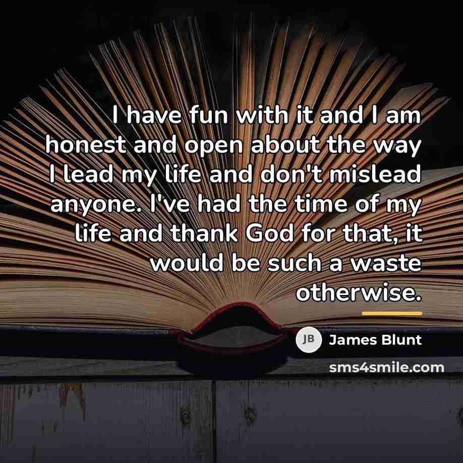 “I have fun with it and I am honest and…” quote by James Blunt