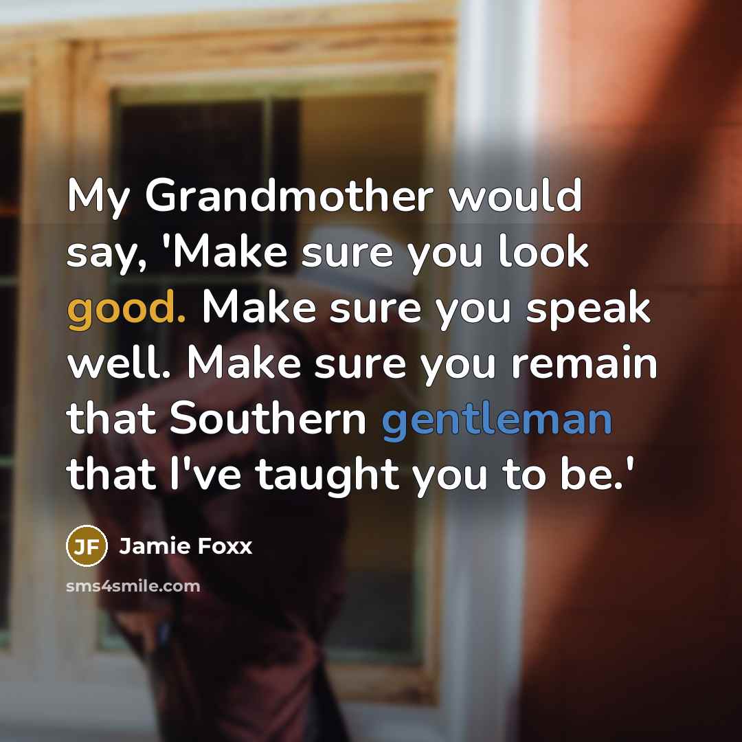 “My Grandmother would say, 'Make sure you look good. Make…” quote by Jamie Foxx