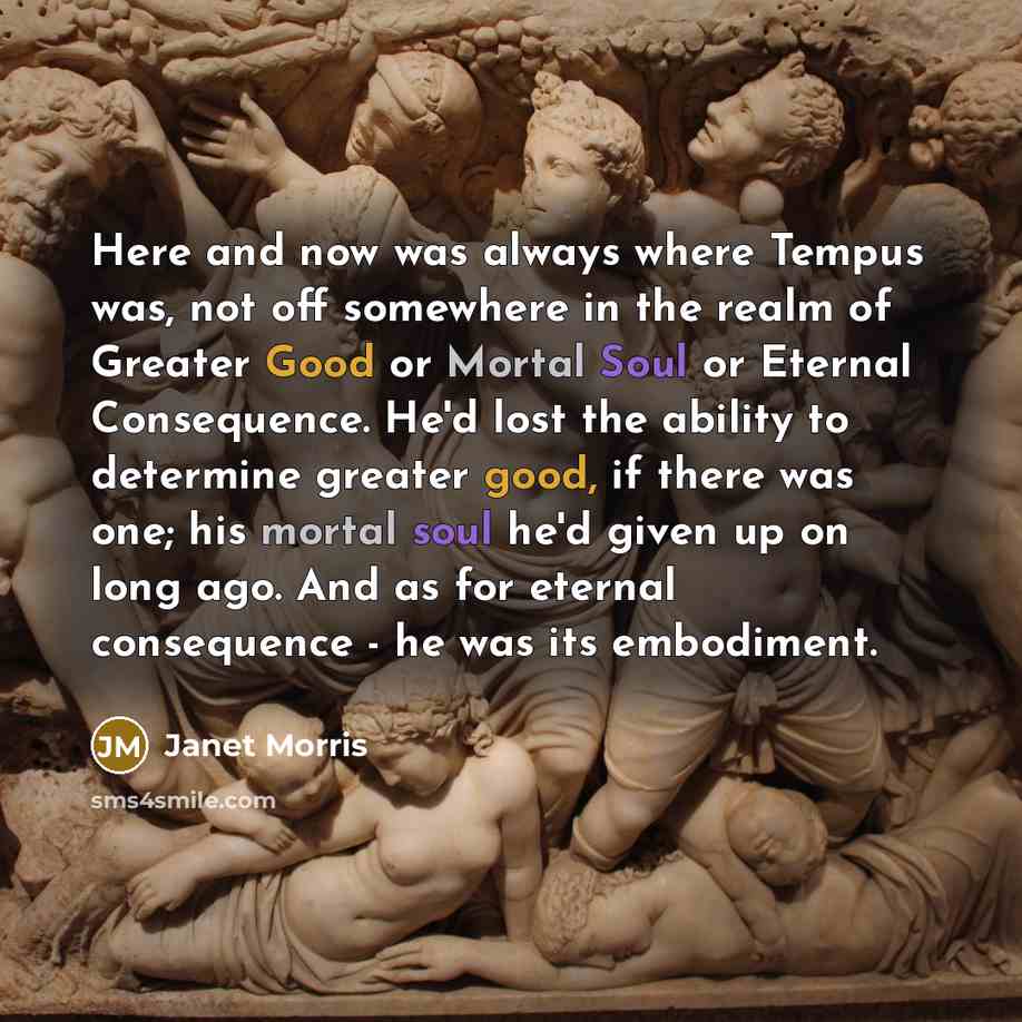 “Here and now was always where Tempus was, not off…” quote by Janet Morris