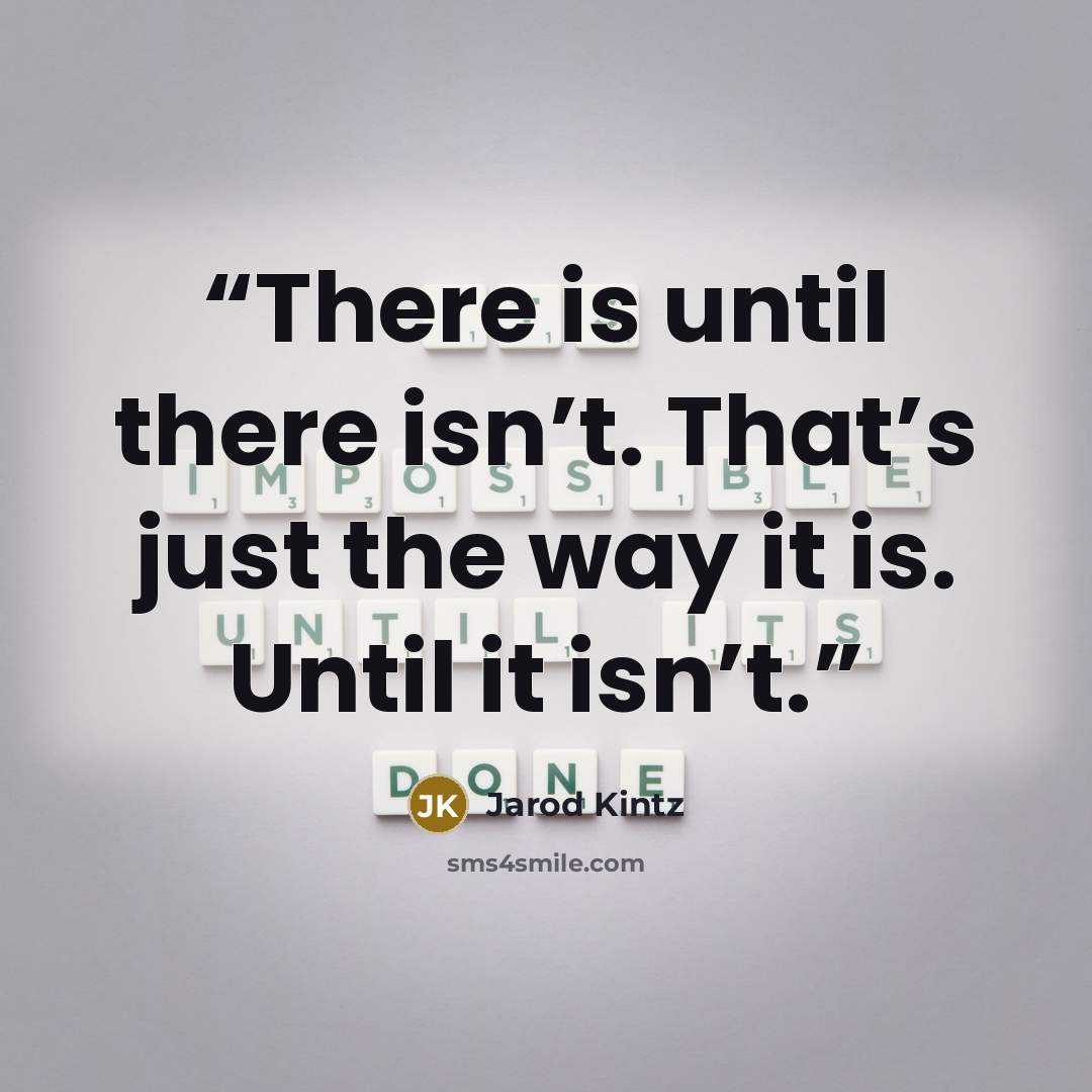 “There is until there isn’t. That’s just the way it is. Until it isn’t.” quote by Jarod Kintz
