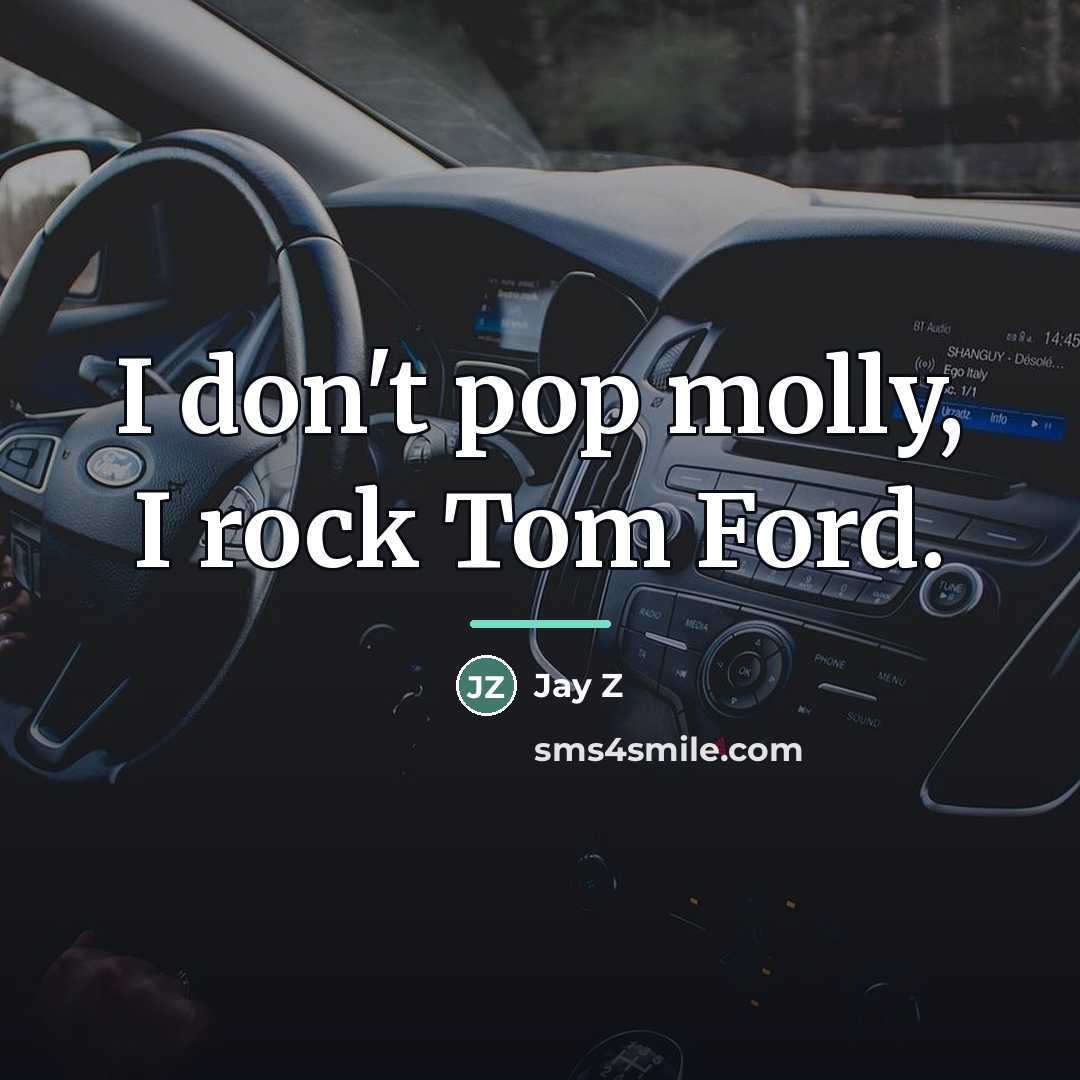 “I don't pop molly, I rock Tom Ford.…” quote by Jay Z